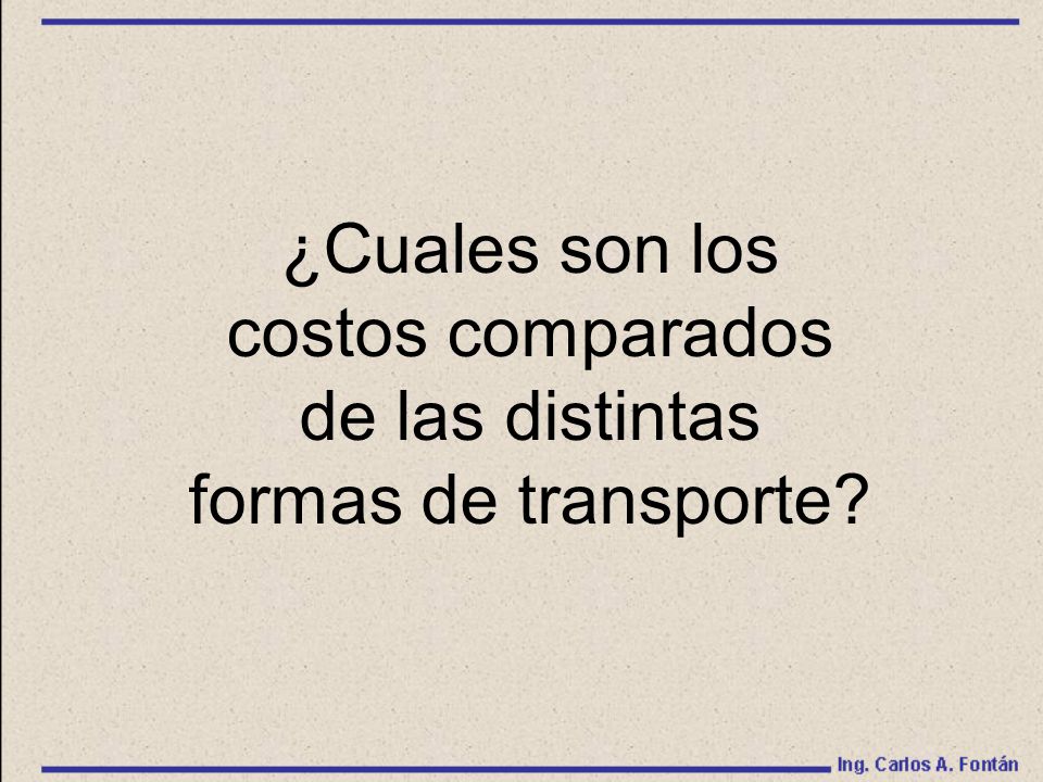 ¿Cuales son los costos comparados de las distintas formas de transporte