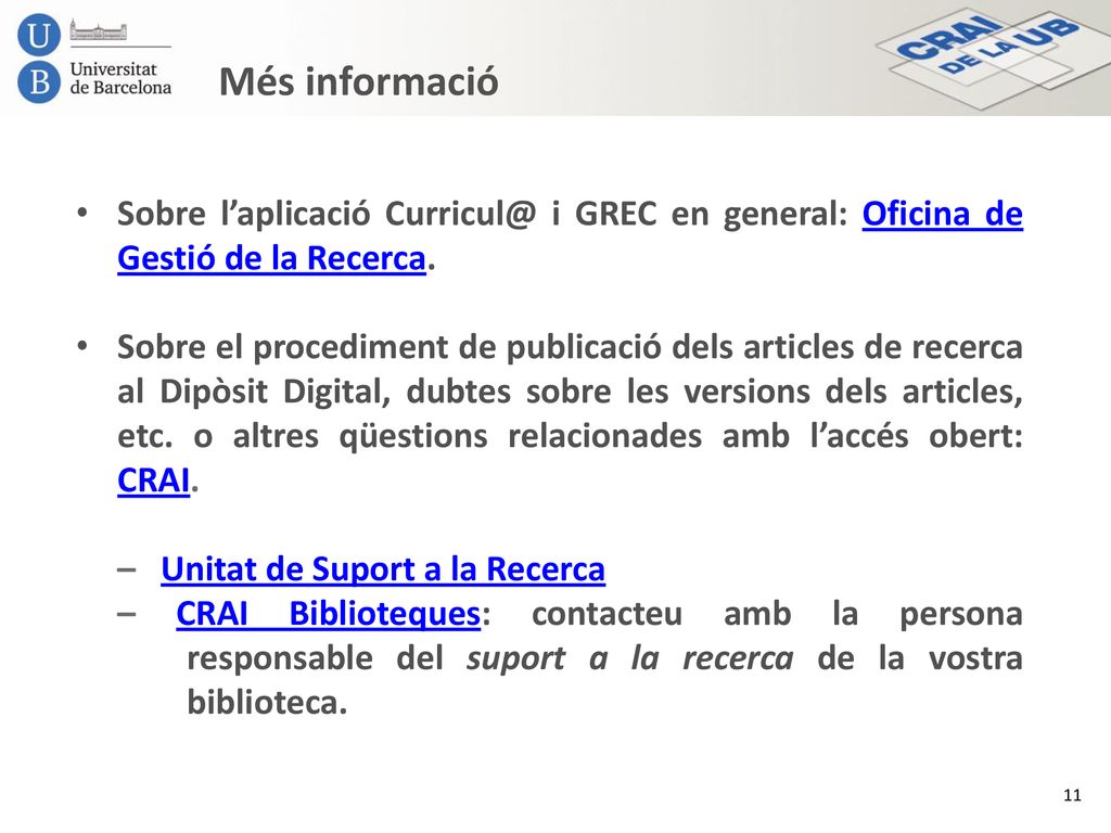 Més informació Sobre l’aplicació i GREC en general: Oficina de Gestió de la Recerca.