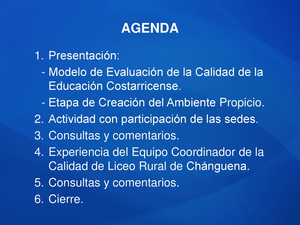 AGENDA Presentación: Modelo de Evaluación de la Calidad de la Educación Costarricense. Etapa de Creación del Ambiente Propicio.