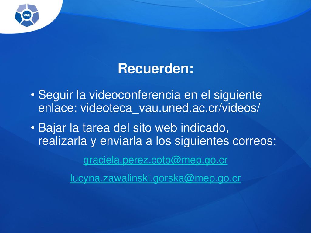 Recuerden: Seguir la videoconferencia en el siguiente enlace: videoteca_vau.uned.ac.cr/videos/