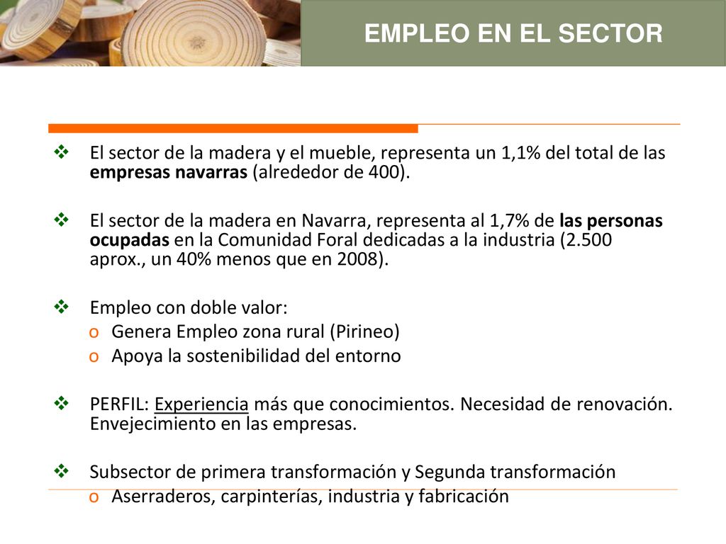 EMPLEO EN EL SECTOR El sector de la madera y el mueble, representa un 1,1% del total de las empresas navarras (alrededor de 400).