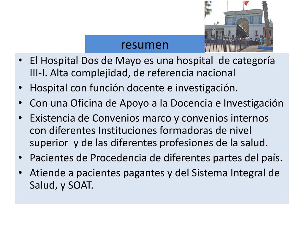 resumen El Hospital Dos de Mayo es una hospital de categoría III-I. Alta complejidad, de referencia nacional.