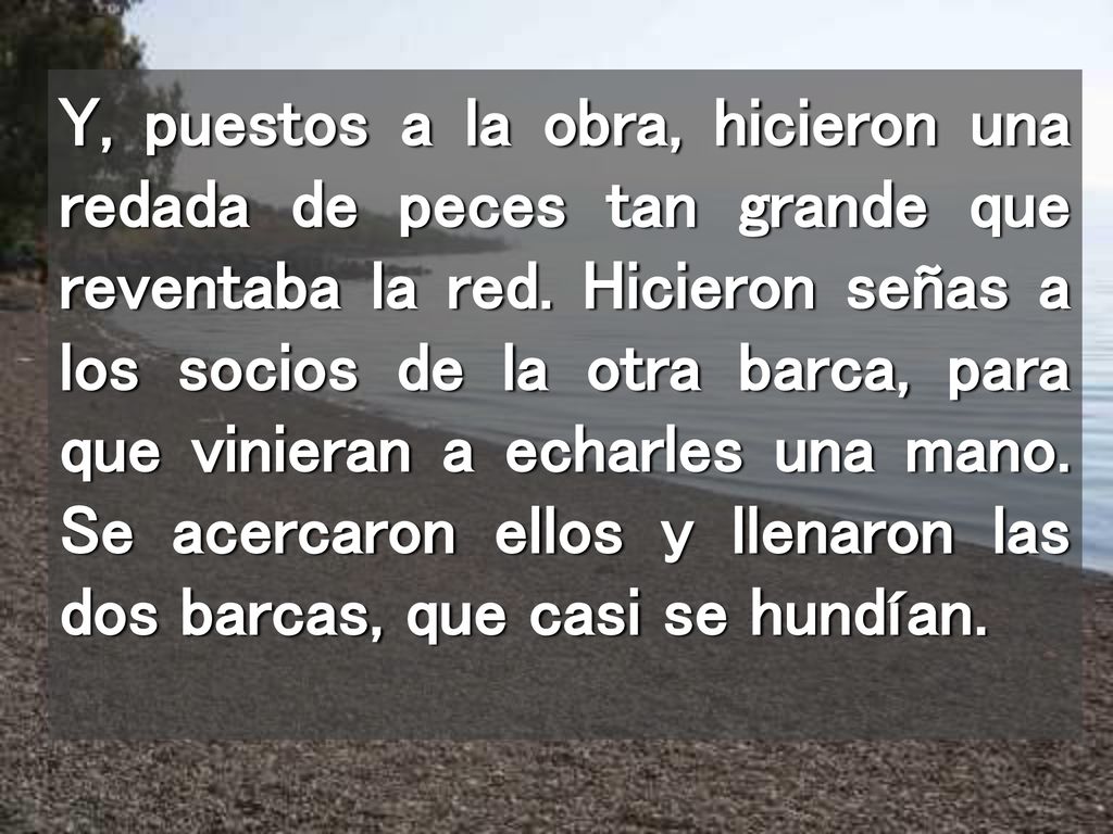 Y, puestos a la obra, hicieron una redada de peces tan grande que reventaba la red.