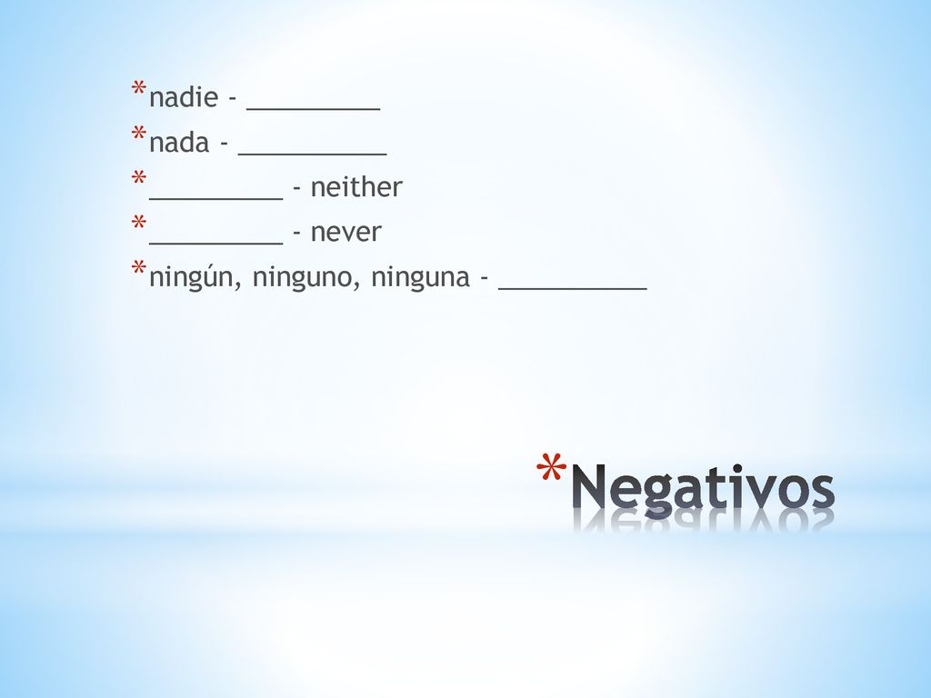 Negativos nadie - _________ nada - __________ _________ - neither
