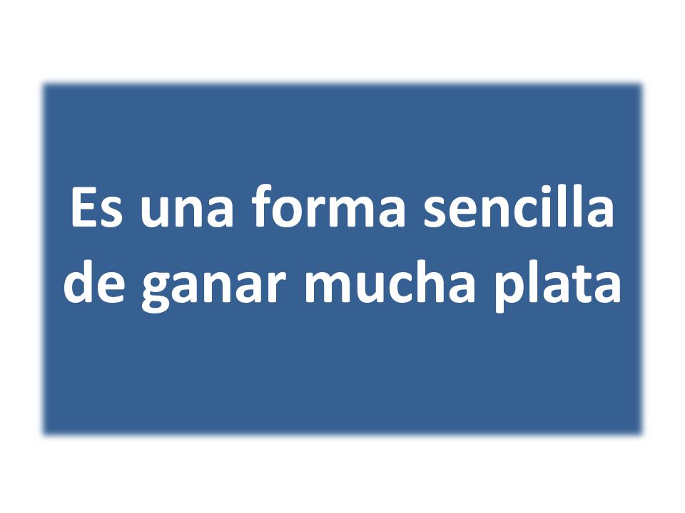 Es una forma sencilla de ganar mucha plata