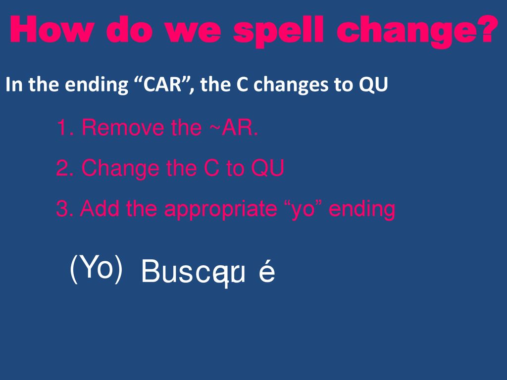 How do we spell change (Yo) Bus c qu ar é