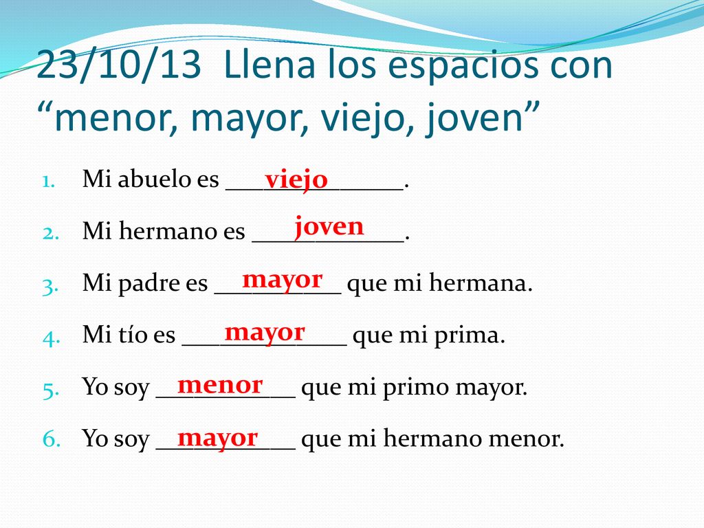 23/10/13 Llena los espacios con menor, mayor, viejo, joven