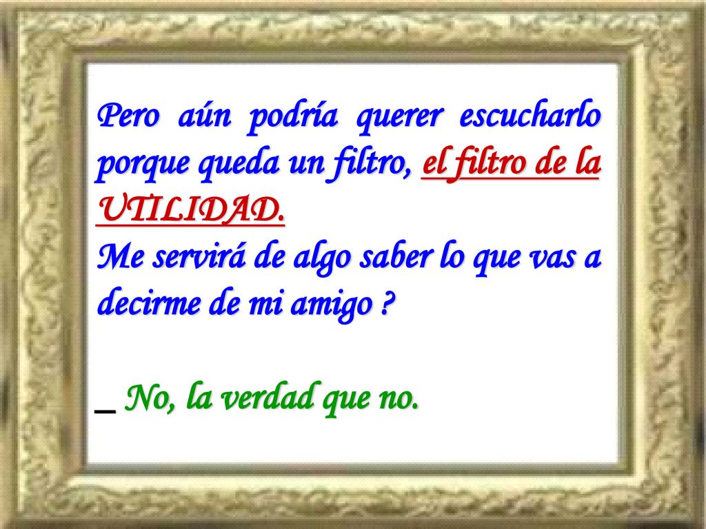 Pero aún podría querer escucharlo porque queda un filtro, el filtro de la UTILIDAD.