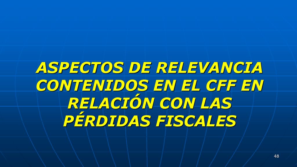 ASPECTOS DE RELEVANCIA CONTENIDOS EN EL CFF EN RELACIÓN CON LAS PÉRDIDAS FISCALES