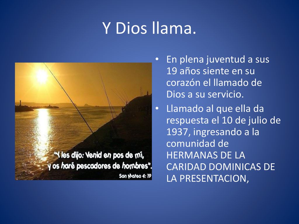 Y Dios llama. En plena juventud a sus 19 años siente en su corazón el llamado de Dios a su servicio.