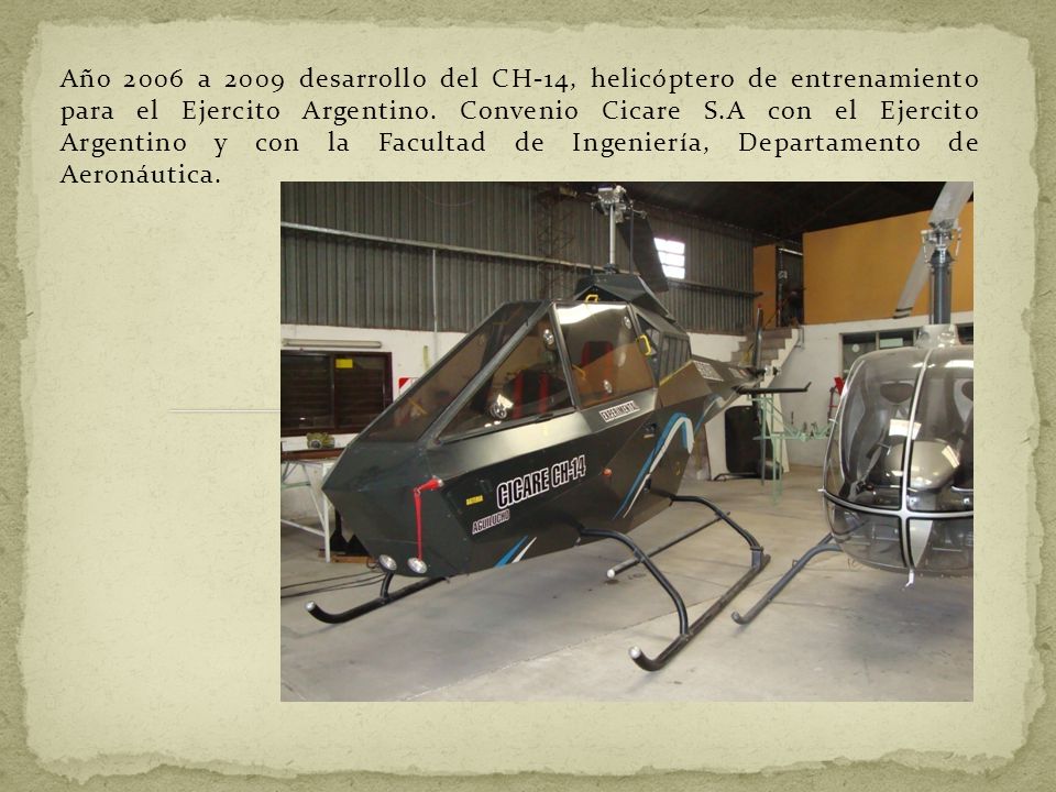 Año 2006 a 2009 desarrollo del CH-14, helicóptero de entrenamiento para el Ejercito Argentino.