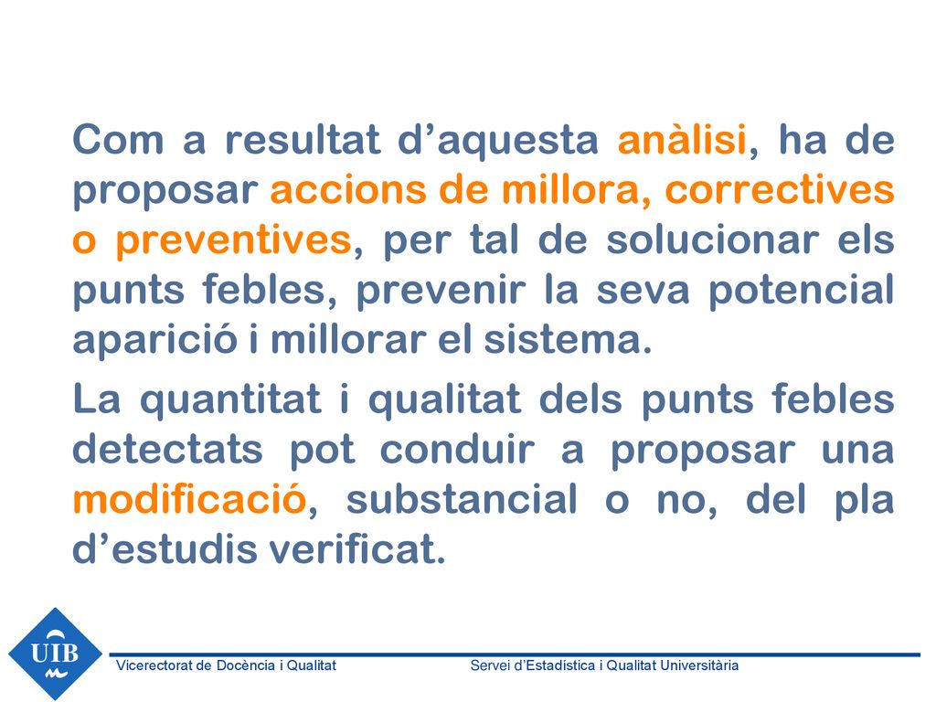 Com a resultat d’aquesta anàlisi, ha de proposar accions de millora, correctives o preventives, per tal de solucionar els punts febles, prevenir la seva potencial aparició i millorar el sistema.