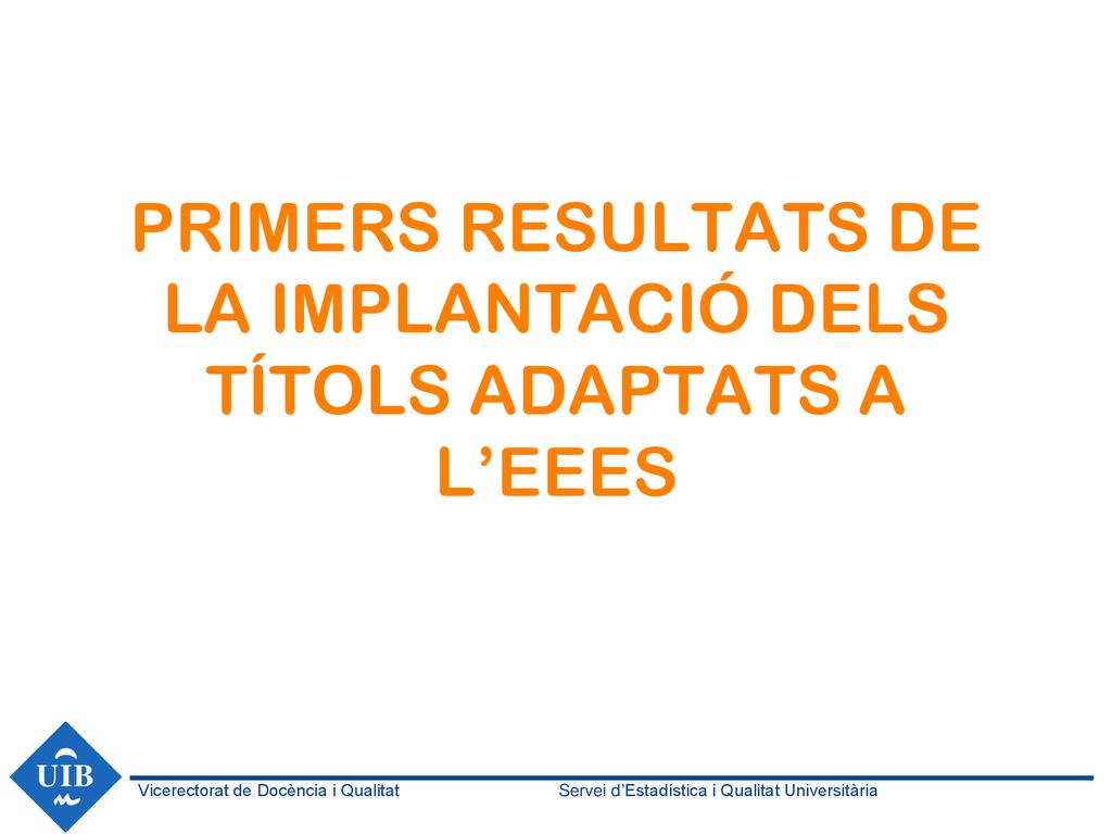 PRIMERS RESULTATS DE LA IMPLANTACIÓ DELS TÍTOLS ADAPTATS A L’EEES