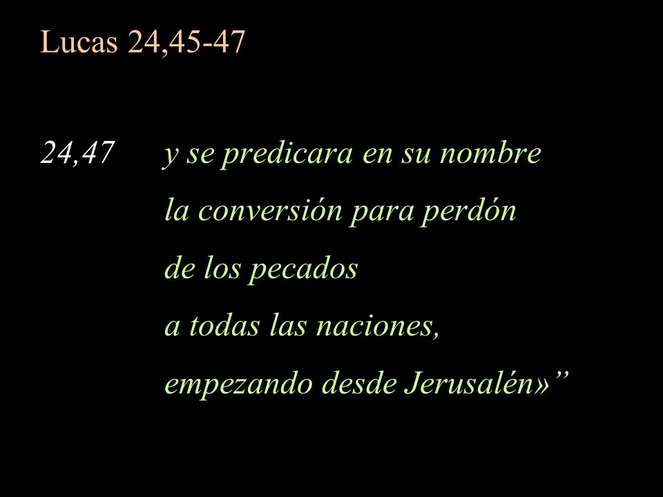 Lucas 24, ,47 y se predicara en su nombre. la conversión para perdón. de los pecados.