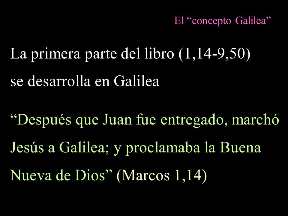 La primera parte del libro (1,14-9,50) se desarrolla en Galilea