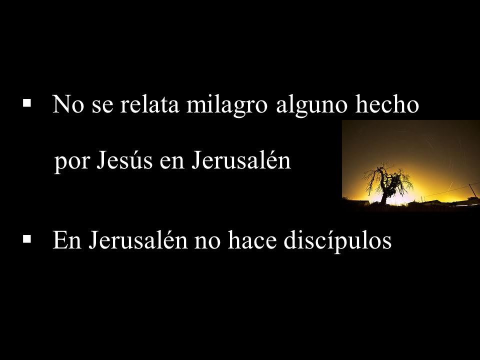 No se relata milagro alguno hecho por Jesús en Jerusalén