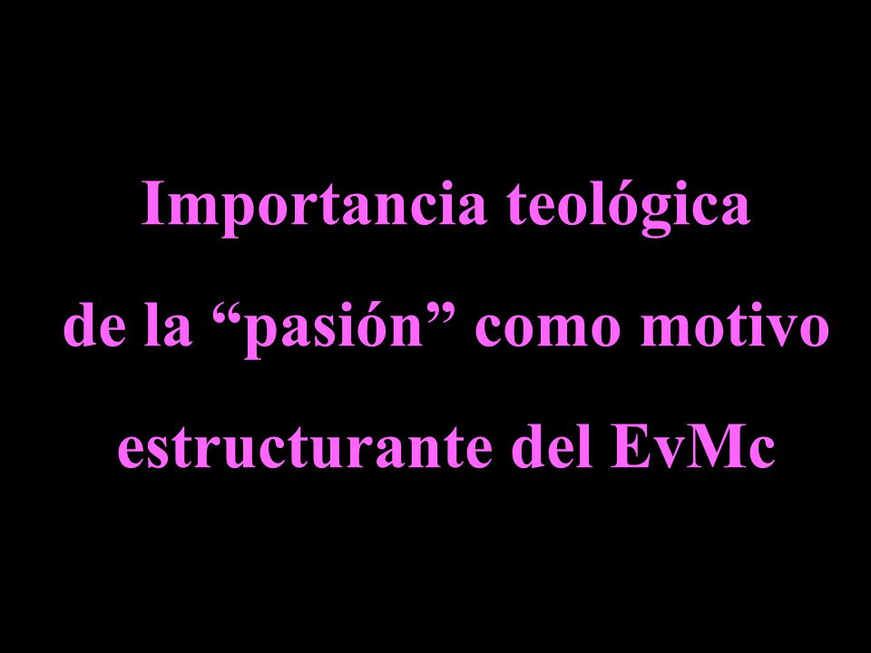 Importancia teológica de la pasión como motivo estructurante del EvMc