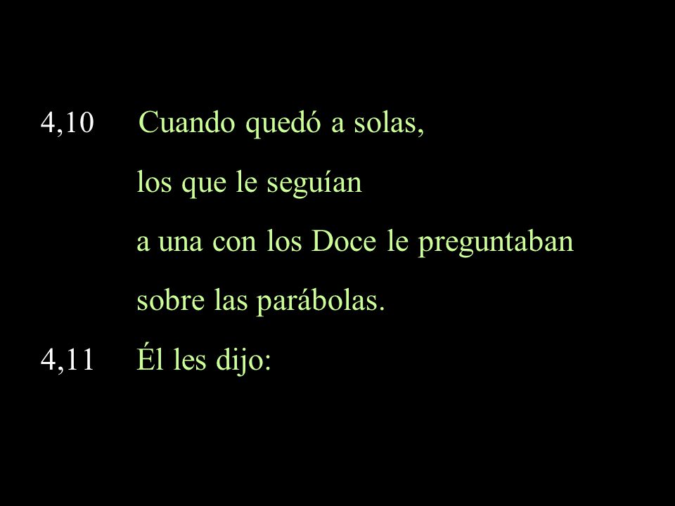 a una con los Doce le preguntaban sobre las parábolas.
