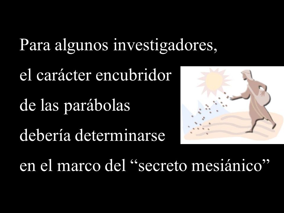 Para algunos investigadores, el carácter encubridor de las parábolas