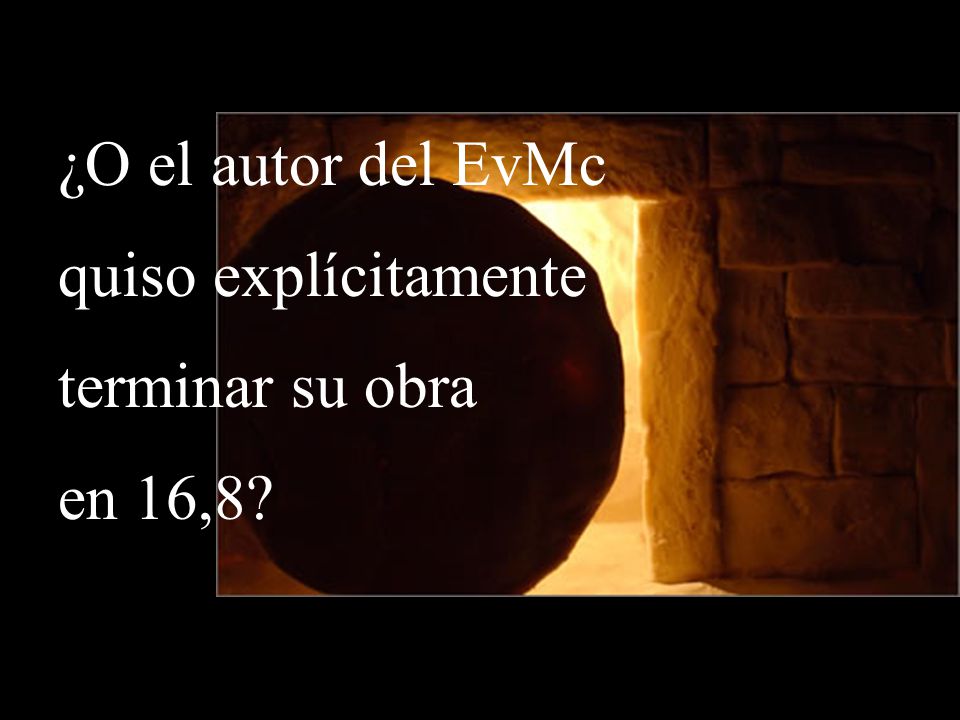 ¿O el autor del EvMc quiso explícitamente terminar su obra en 16,8