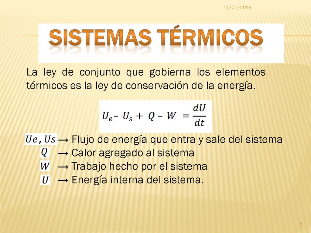 17/01/2019 SISTEMAS Térmicos. La ley de conjunto que gobierna los elementos térmicos es la ley de conservación de la energía.