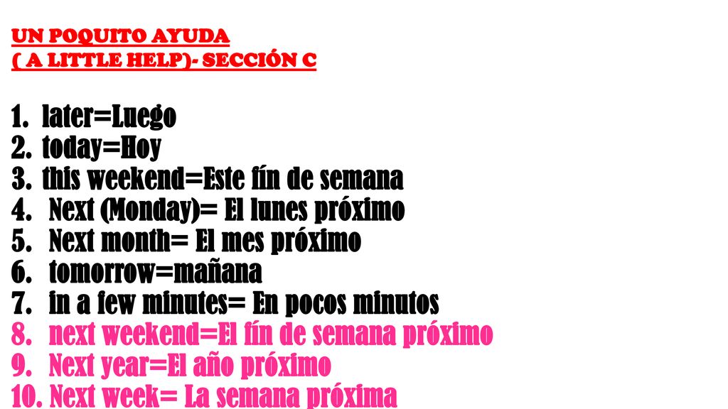 this weekend=Este fín de semana Next (Monday)= El lunes próximo