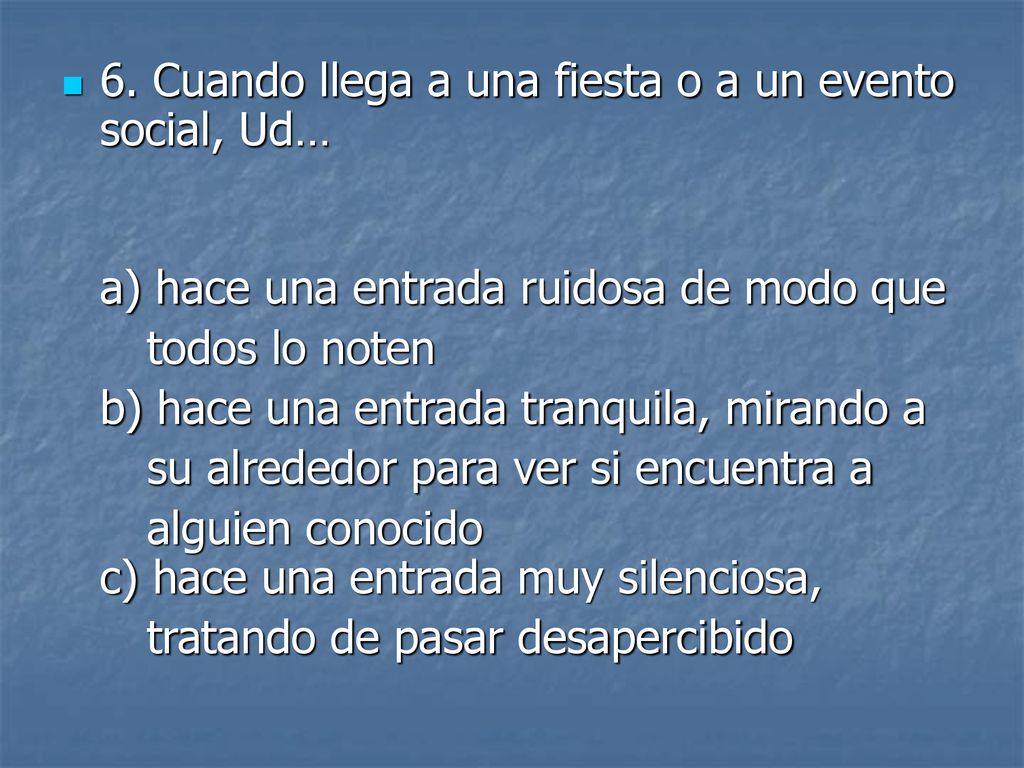 6. Cuando llega a una fiesta o a un evento social, Ud…