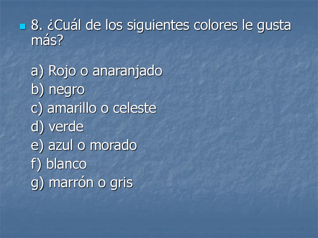 8. ¿Cuál de los siguientes colores le gusta más a) Rojo o anaranjado