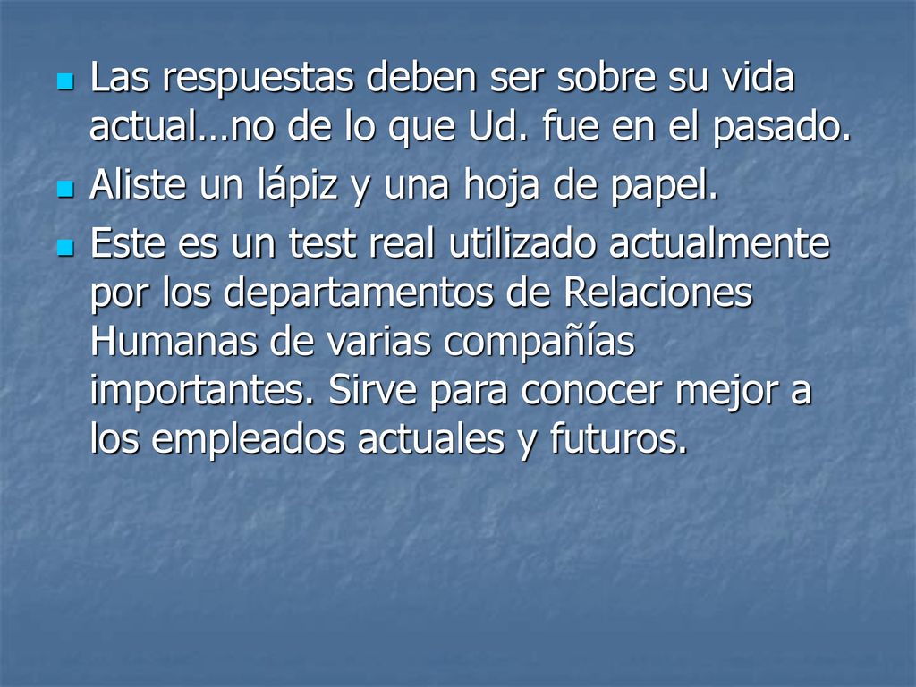 Las respuestas deben ser sobre su vida actual…no de lo que Ud