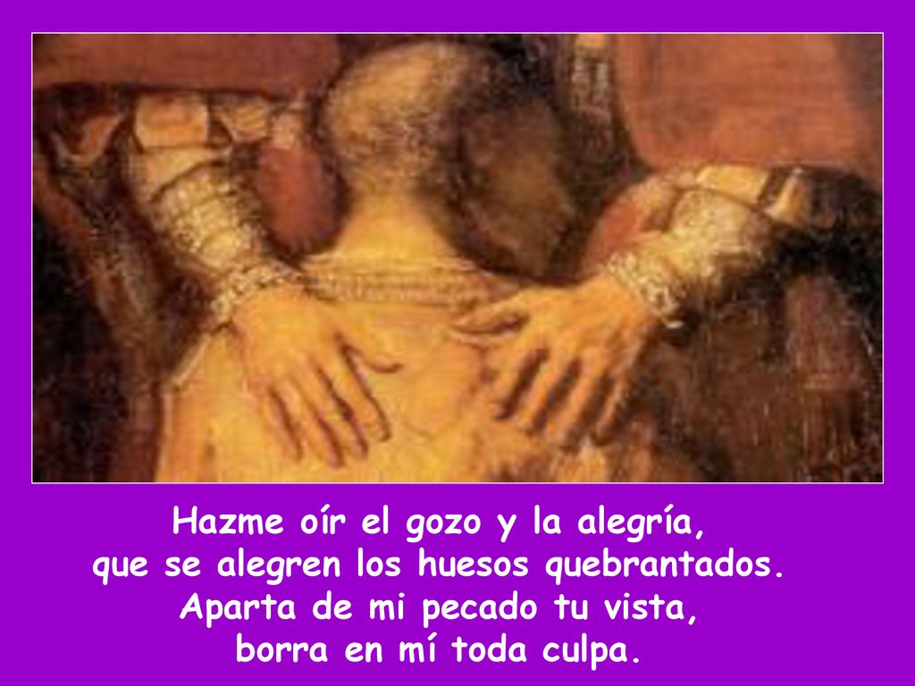 Hazme oír el gozo y la alegría, que se alegren los huesos quebrantados
