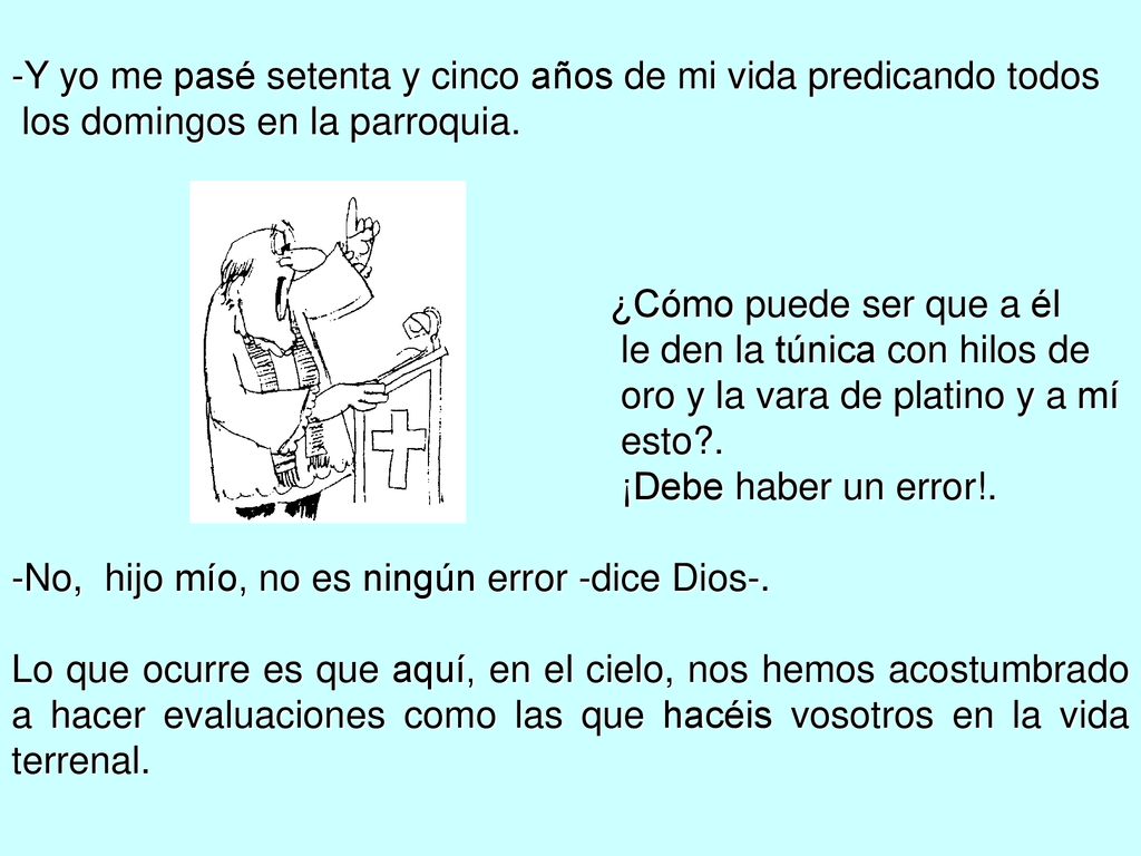 Y yo me pasé setenta y cinco años de mi vida predicando todos
