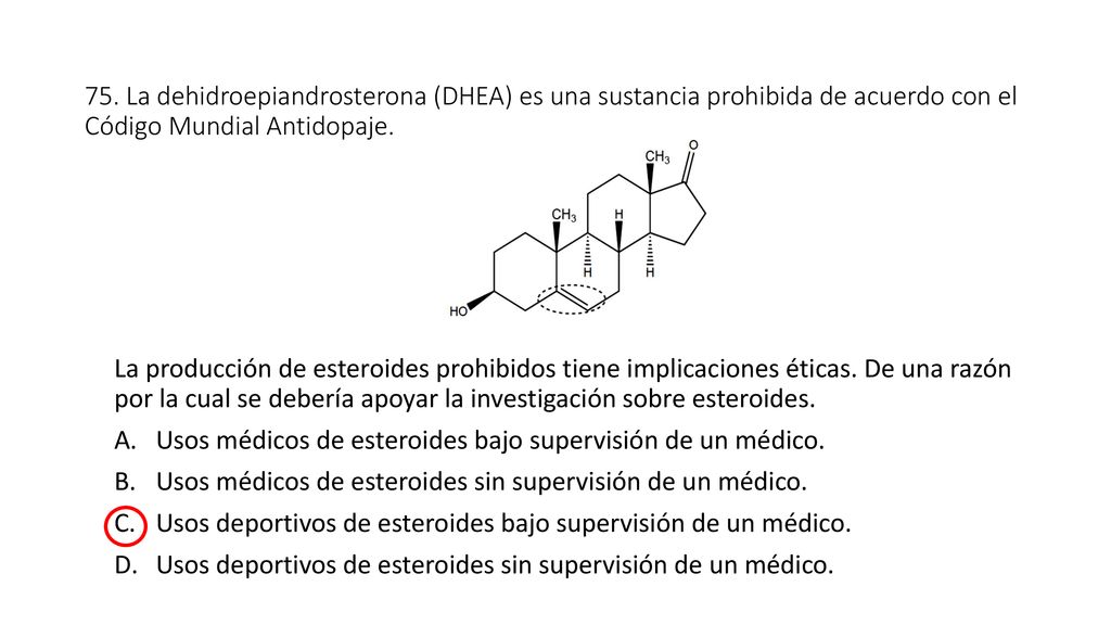 75. La dehidroepiandrosterona (DHEA) es una sustancia prohibida de acuerdo con el Código Mundial Antidopaje.
