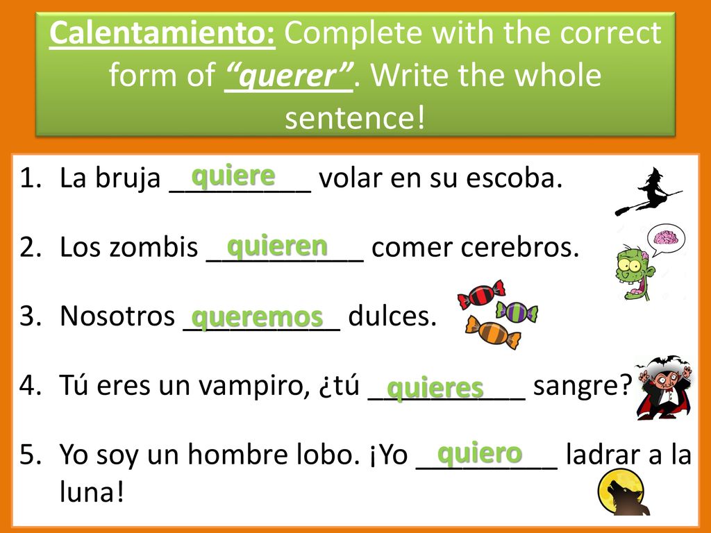 Calentamiento: Complete with the correct form of querer