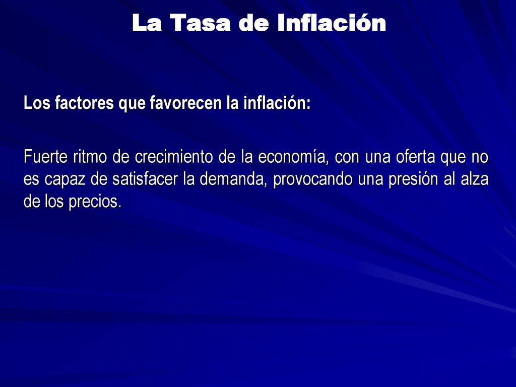 La Tasa de Inflación Los factores que favorecen la inflación: