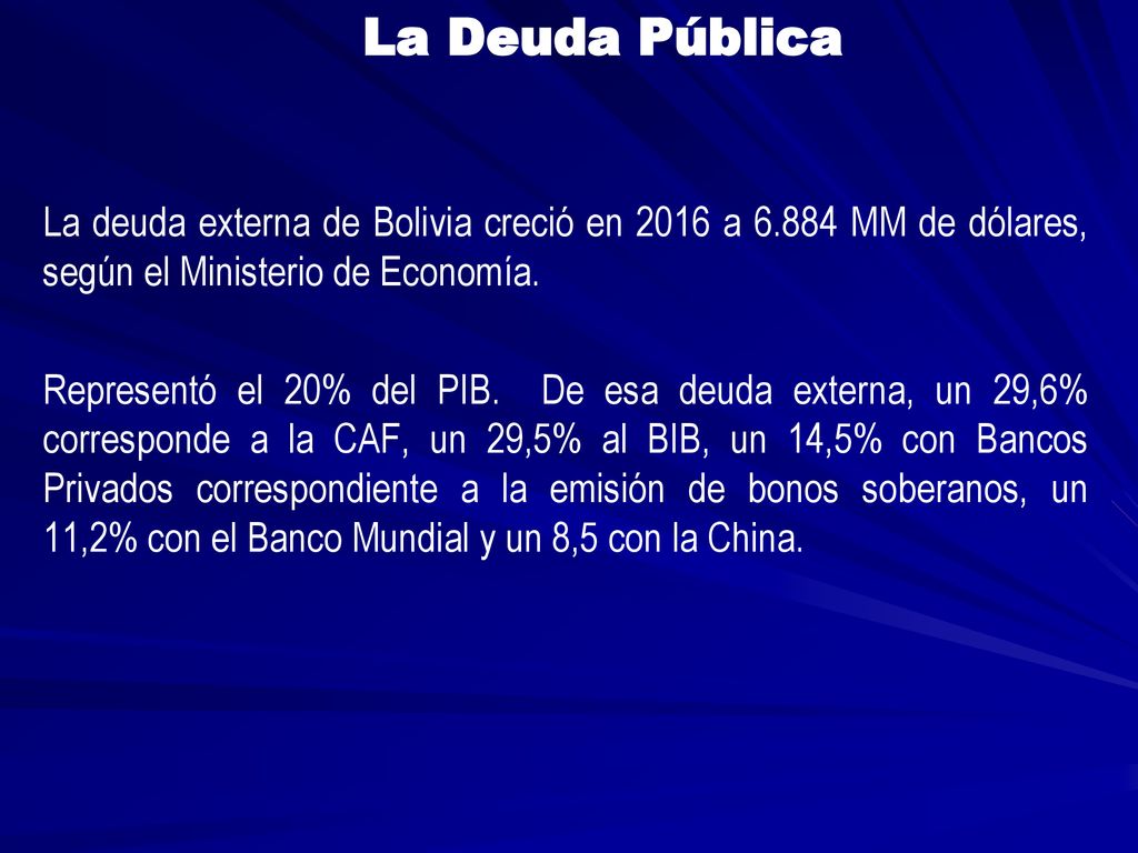 La Deuda Pública La deuda externa de Bolivia creció en 2016 a MM de dólares, según el Ministerio de Economía.