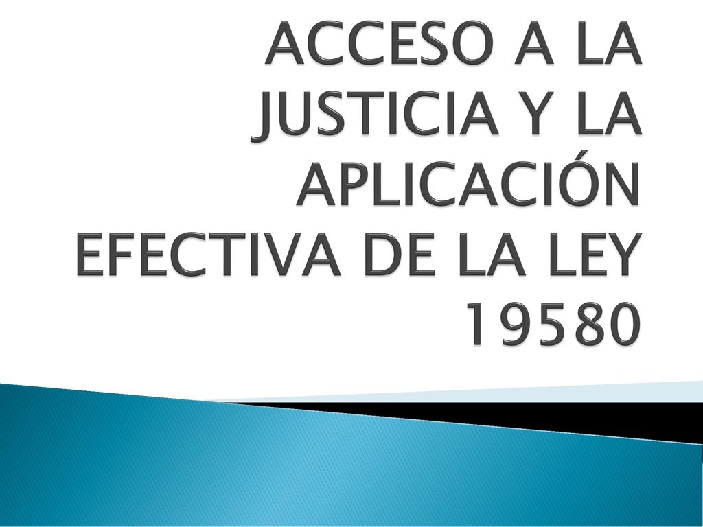 ACCESO A LA JUSTICIA Y LA APLICACIÓN EFECTIVA DE LA LEY 19580
