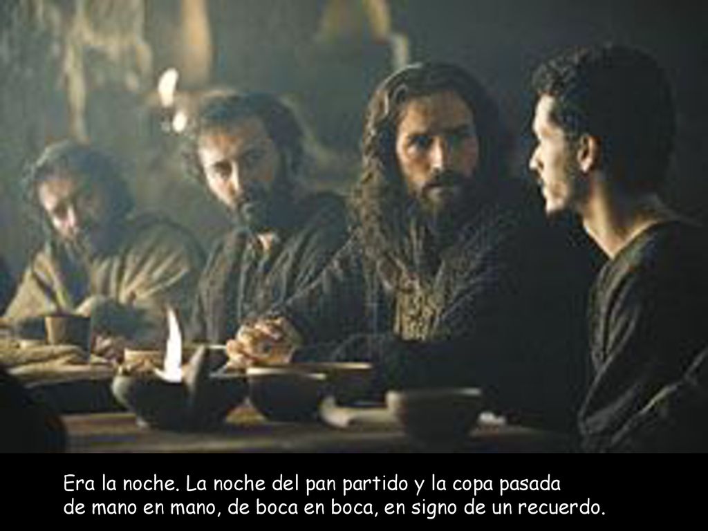 Era la noche. La noche del pan partido y la copa pasada