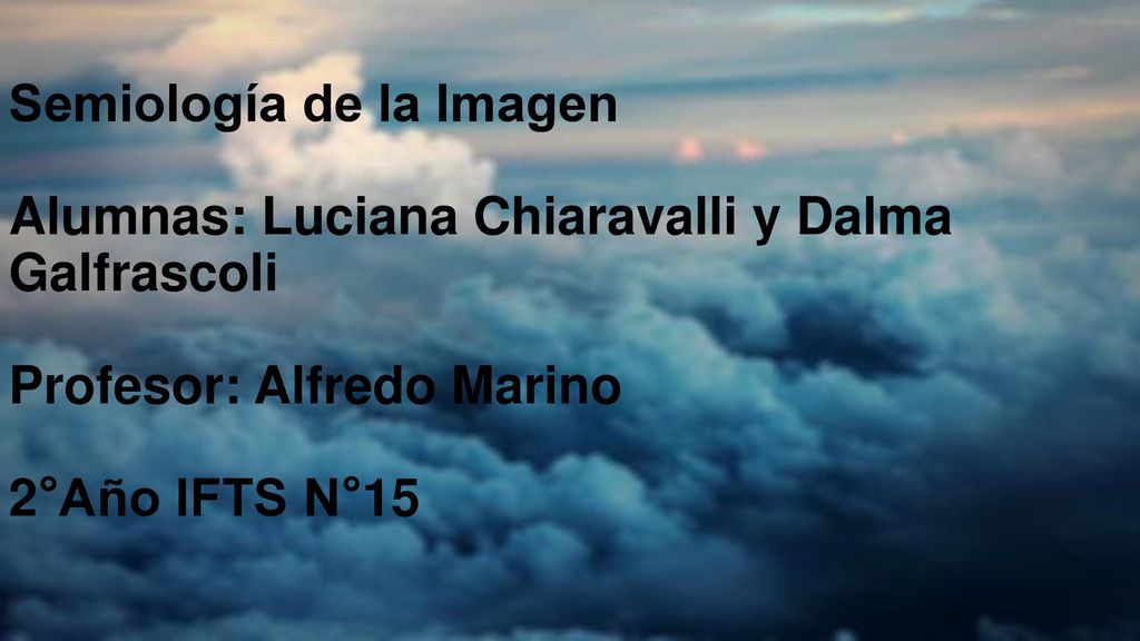 Semiología de la Imagen Alumnas: Luciana Chiaravalli y Dalma Galfrascoli Profesor: Alfredo Marino 2°Año IFTS N°15