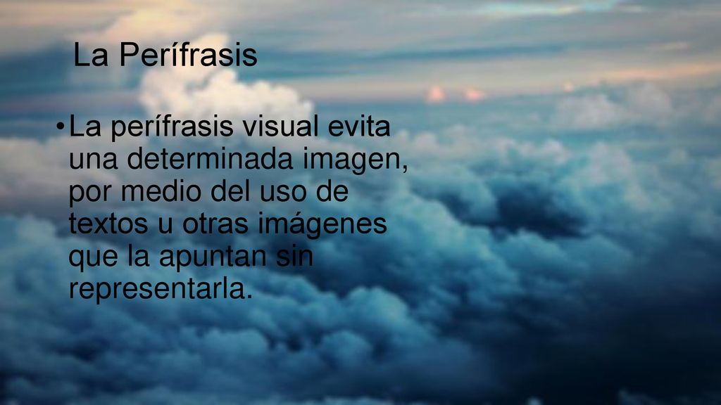 La Perífrasis La perífrasis visual evita una determinada imagen, por medio del uso de textos u otras imágenes que la apuntan sin representarla.