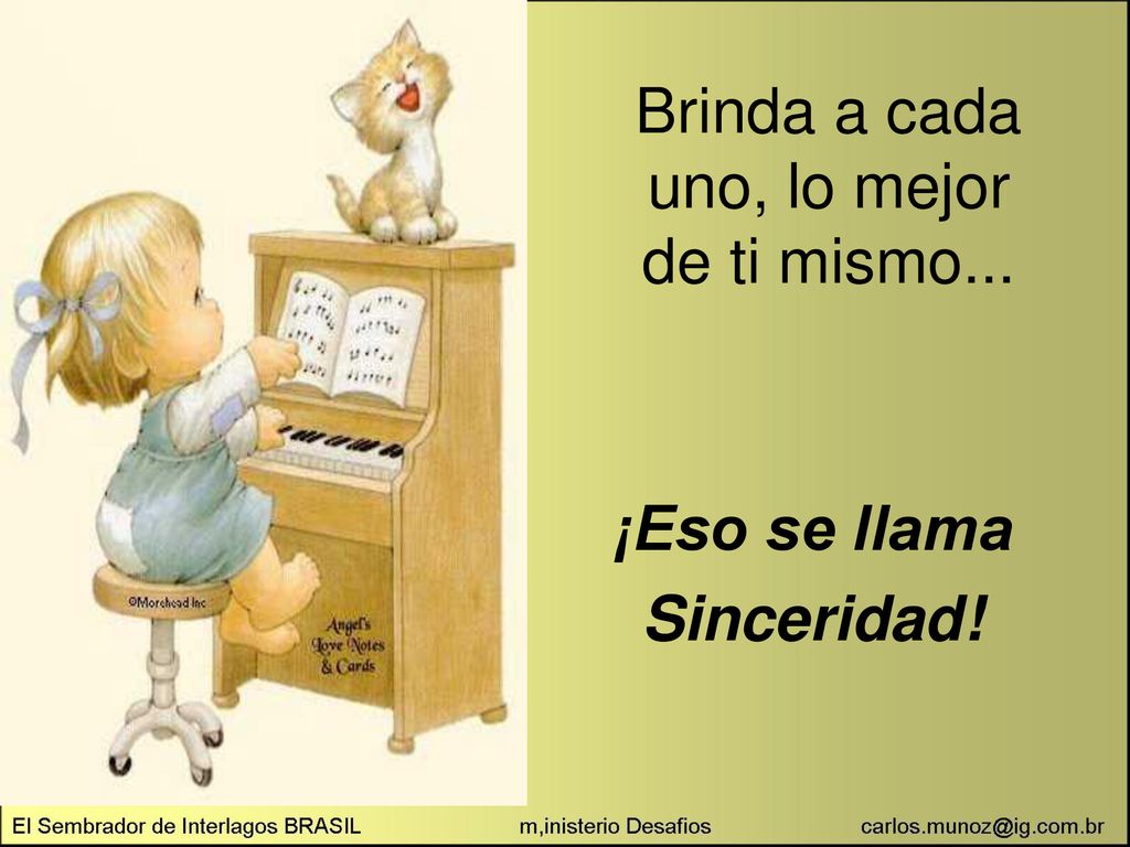 Brinda a cada uno, lo mejor de ti mismo...