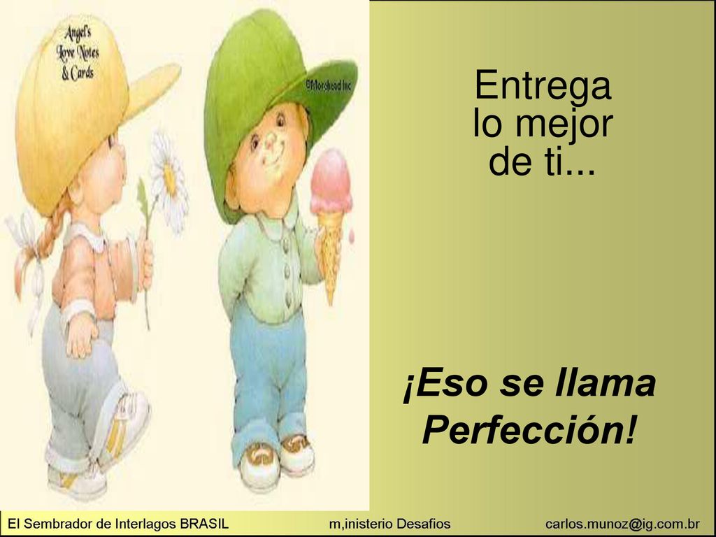 Entrega lo mejor de ti... ¡Eso se llama Perfección!