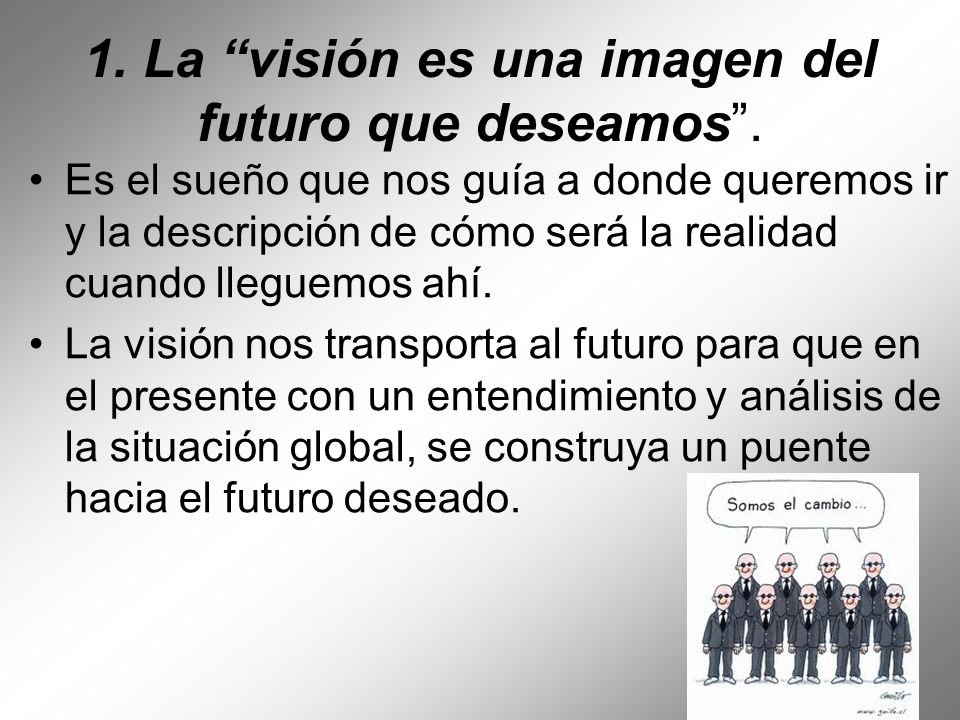 1. La visión es una imagen del futuro que deseamos .