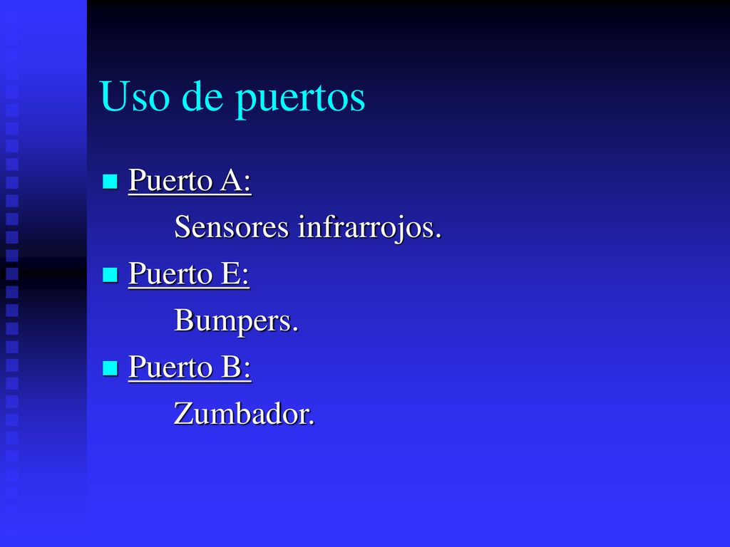 Uso de puertos Puerto A: Sensores infrarrojos. Puerto E: Bumpers.