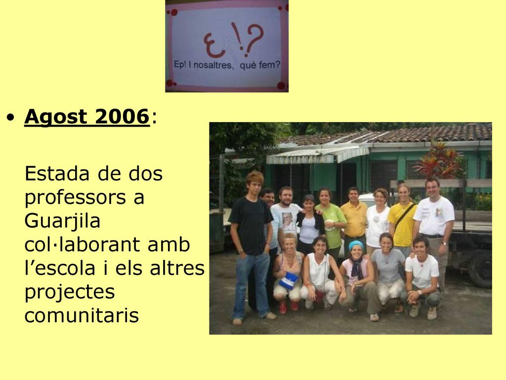 Agost 2006: Estada de dos professors a Guarjila col·laborant amb l’escola i els altres projectes comunitaris.