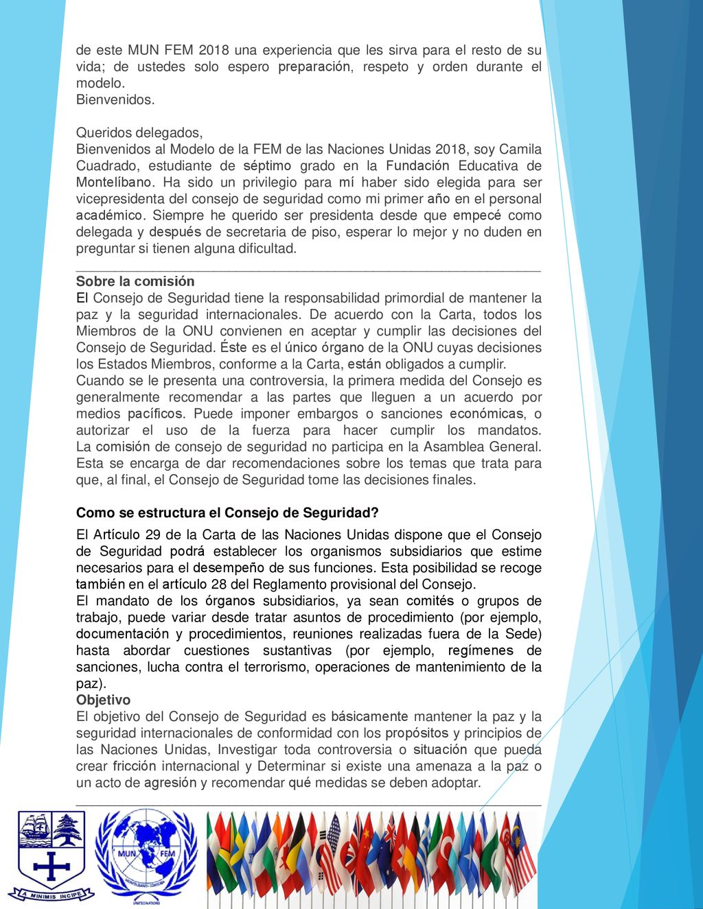 de este MUN FEM 2018 una experiencia que les sirva para el resto de su vida; de ustedes solo espero preparación, respeto y orden durante el modelo.