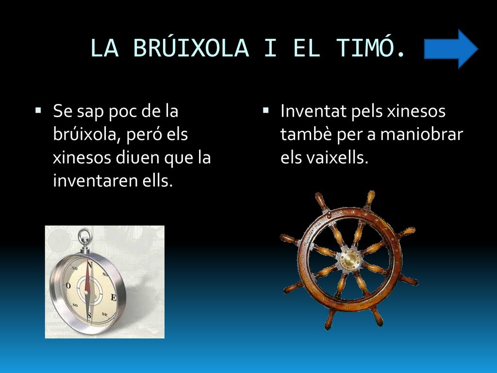 LA BRÚIXOLA I EL TIMÓ. Se sap poc de la brúixola, peró els xinesos diuen que la inventaren ells.