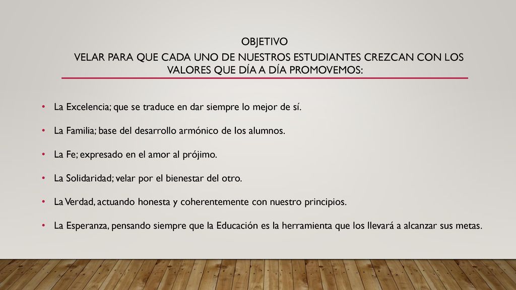 objetivo velar para que cada uno de nuestros estudiantes crezcan con los valores que día a día promovemos: