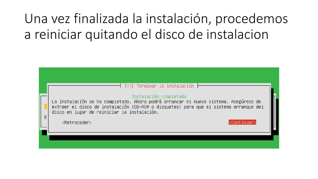 Una vez finalizada la instalación, procedemos a reiniciar quitando el disco de instalacion