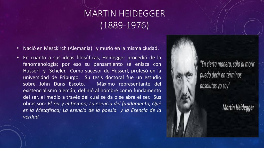 MARTIN HEIDEGGER ( ) Nació en Mesckirch (Alemania) y murió en la misma ciudad.