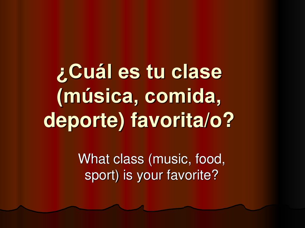¿Cuál es tu clase (música, comida, deporte) favorita/o